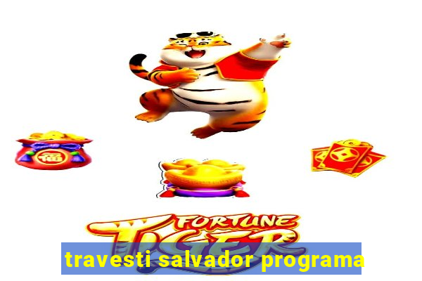 travesti salvador programa